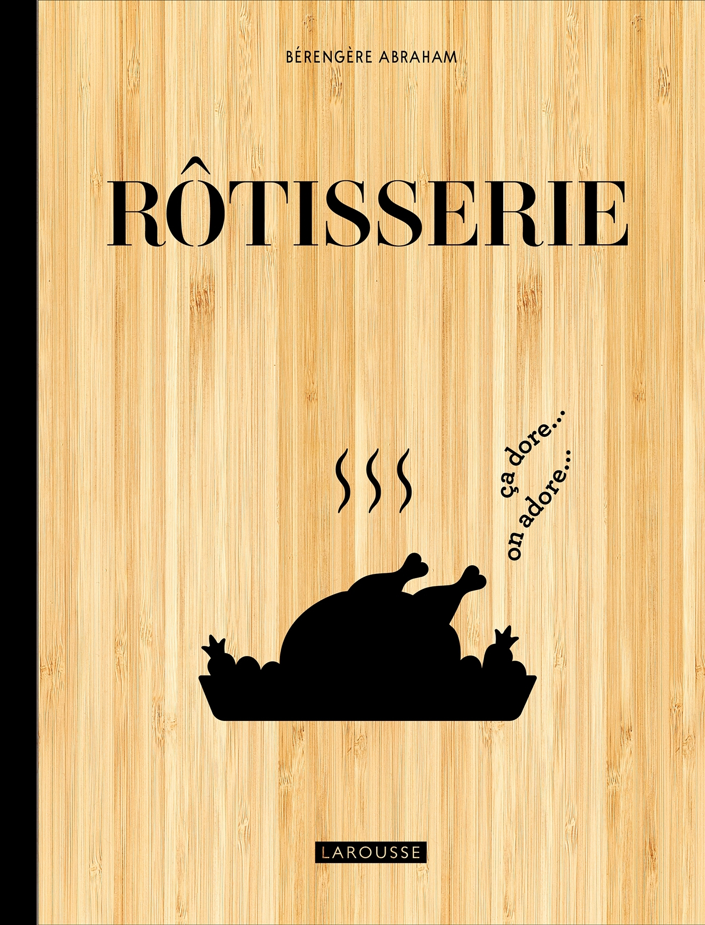 Rôtisserie - Bérengère Abraham, Fabrice Besse - LAROUSSE