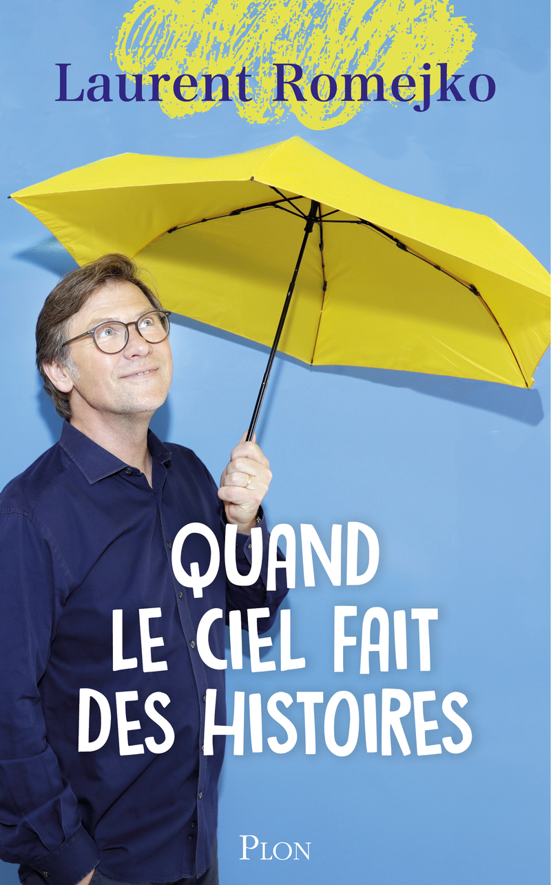 Quand le ciel fait des histoires - Laurent Romejko - PLON