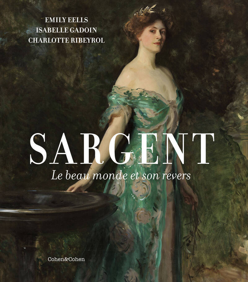 Sargent. Le beau monde et son revers - Isabelle Gadoin, CHARLOTTE RIBEYROL, Emily Eells - COHEN ET COHEN