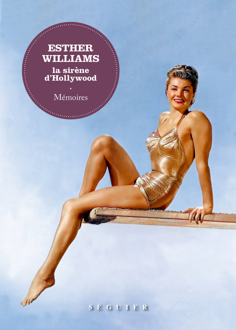 Esther Williams, la sirène d'Hollywood. Mémoires - Esther Williams - SEGUIER