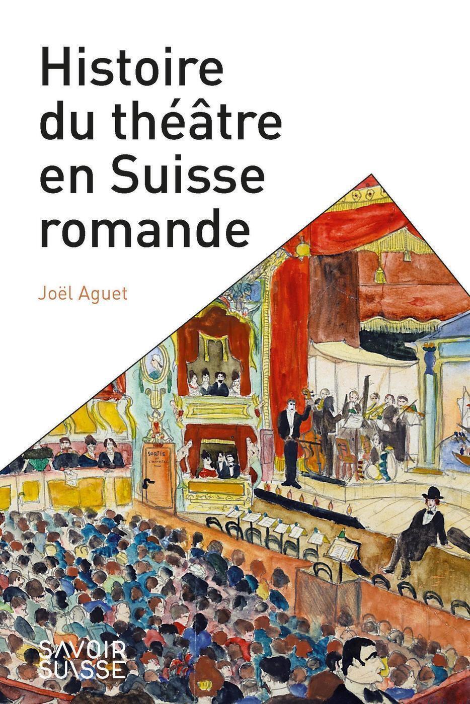 Histoire du théâtre en Suisse romande - Joël Aguet - PU POLYTECHNIQU