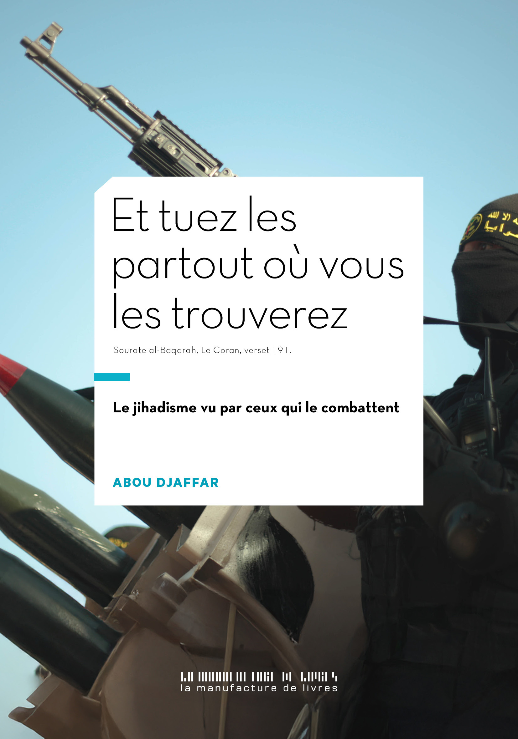Et tuez-les partout où vous les trouverez - Abou Djaffar - MANUFACTURE LIV