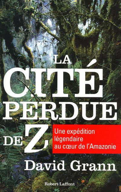 La cité perdue de Z - David Grann - ROBERT LAFFONT