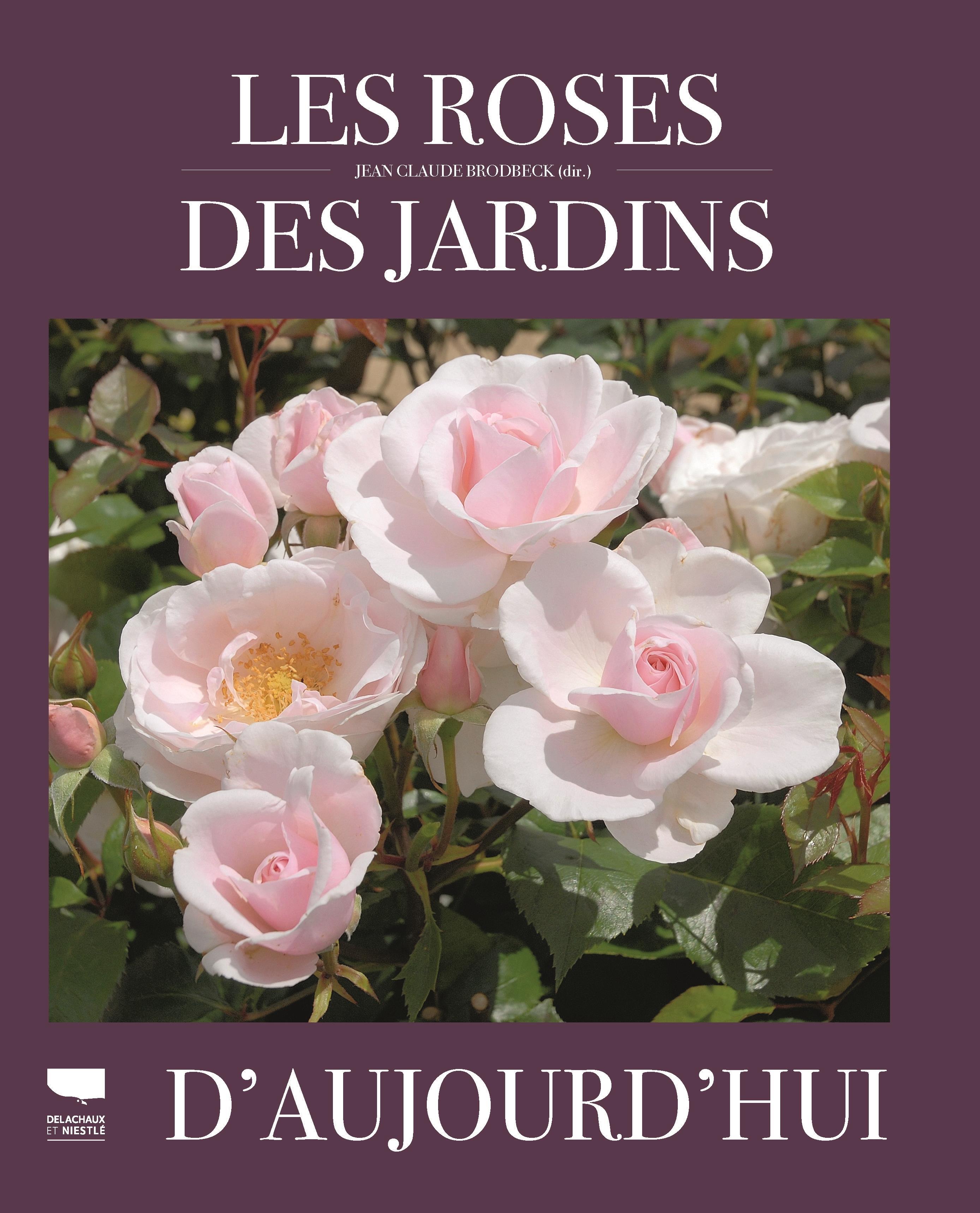 Les Roses des jardins d'aujourd'hui - Jean Claude Brodbeck - DELACHAUX