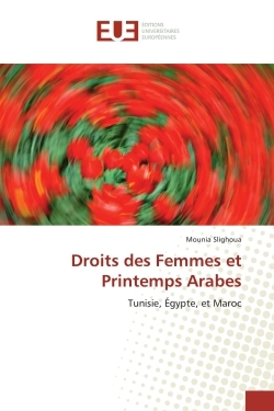 Droits des Femmes et Printemps Arabes - Mounia Slighoua - UNIV EUROPEENNE