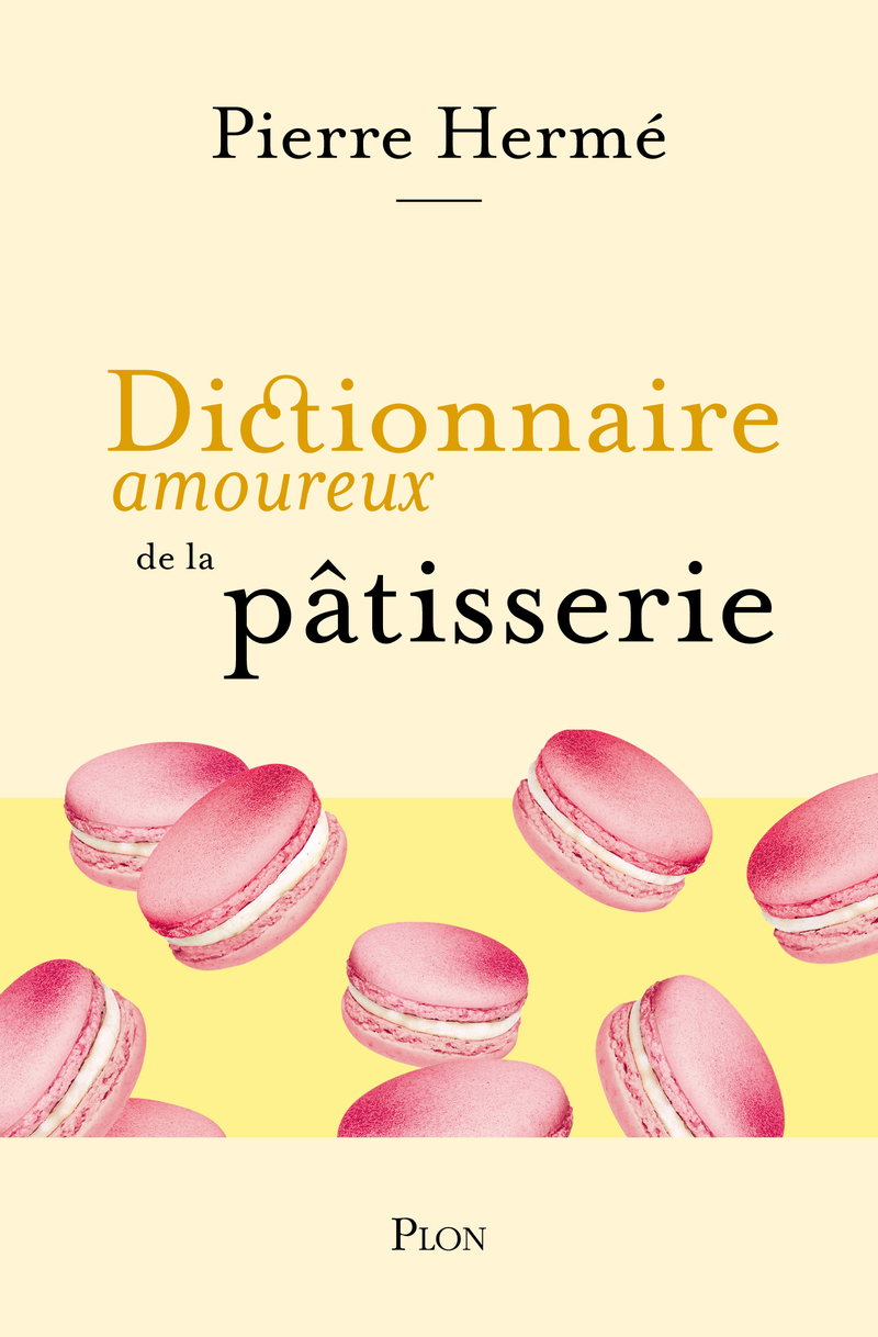 Dictionnaire amoureux de la pâtisserie - Pierre Hermé, Mathieu Julie, Julie Mathieu - PLON