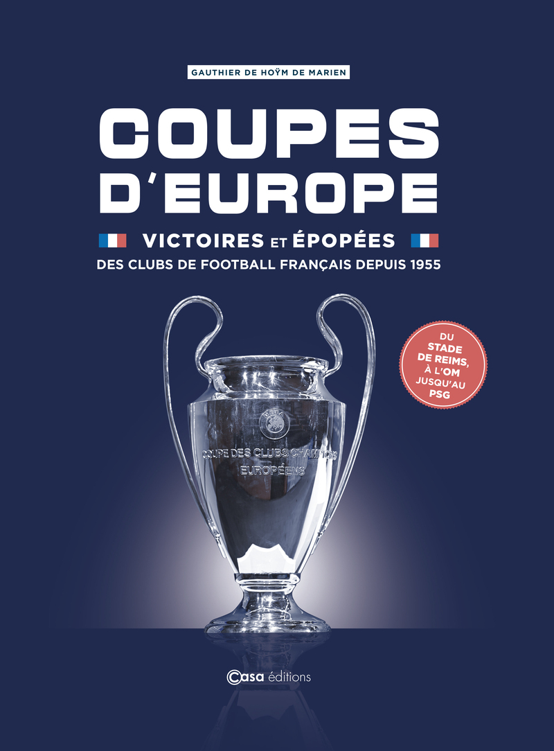 Coupes d'Europe - Victoires et épopées des clubs de football français depuis 1955 - Gauthier de Hoÿm de Marien - CASA