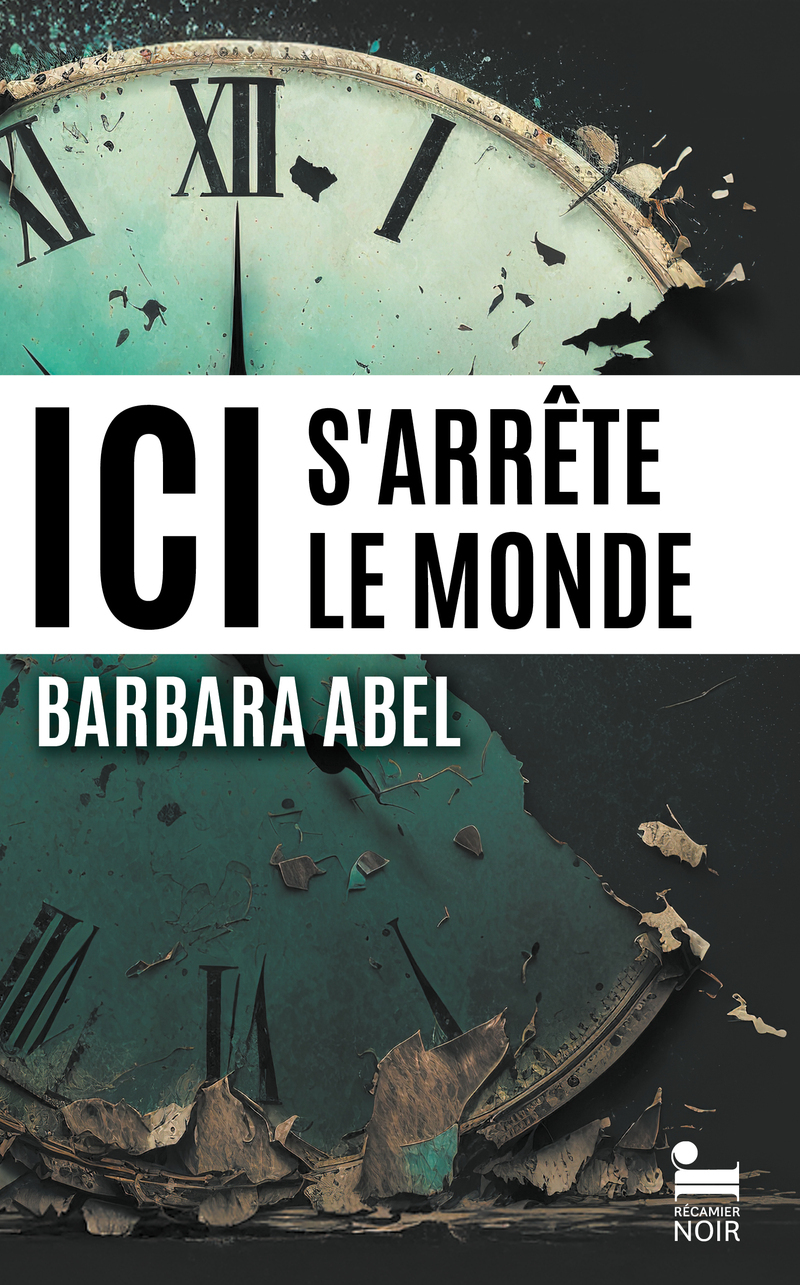 Ici s'arrête le monde - Barbara Abel - RECAMIER