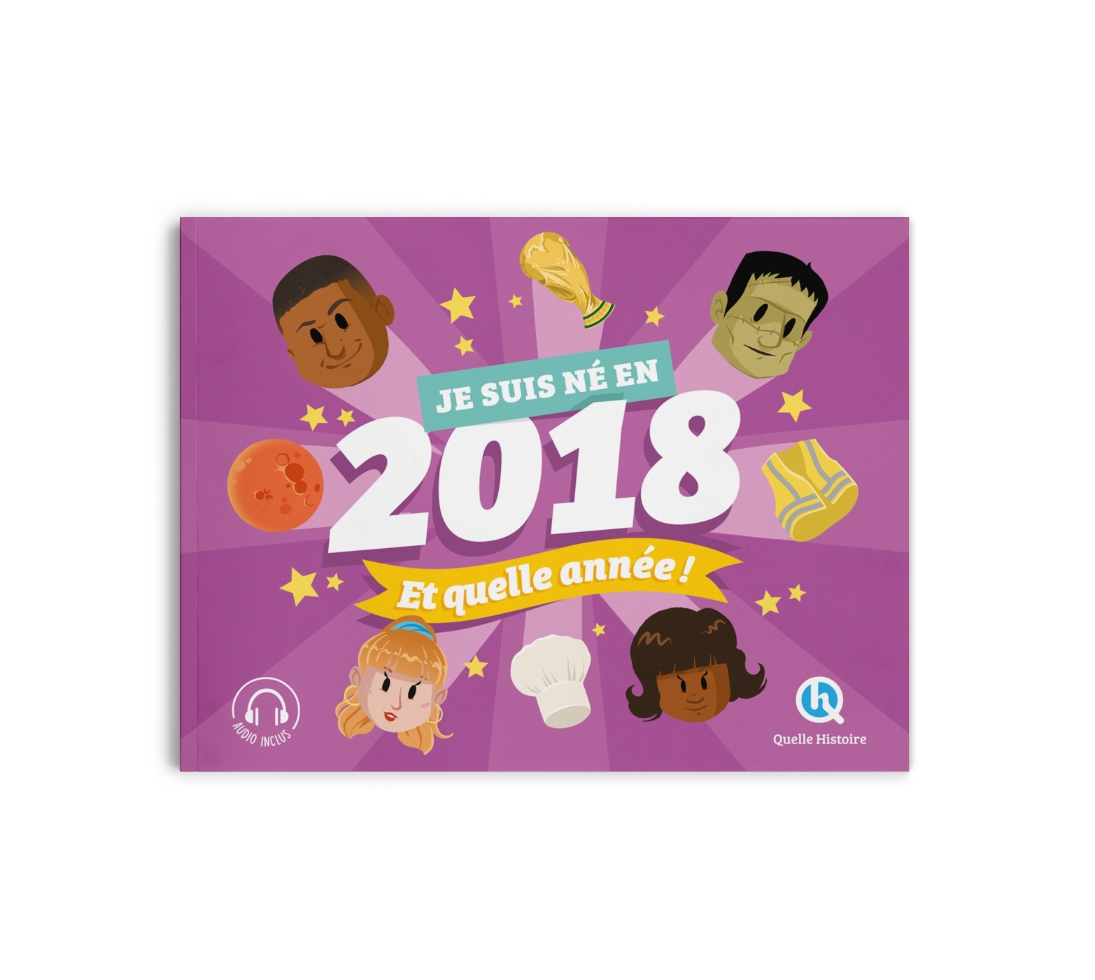 Je suis né en 2018. Et quelle année ! - Laurence Gay - QUELLE HISTOIRE