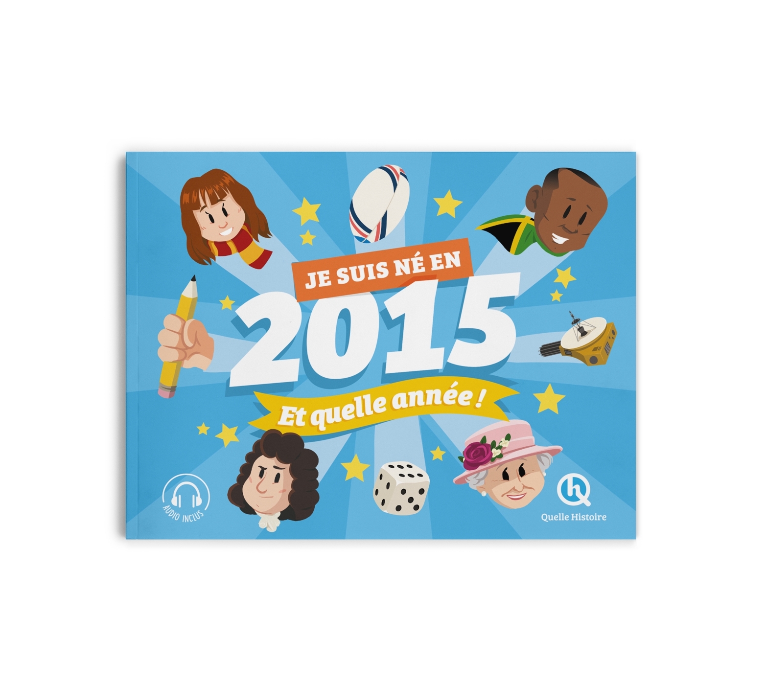 Je suis né en 2015. Et quelle année ! - Laurence Gay - QUELLE HISTOIRE