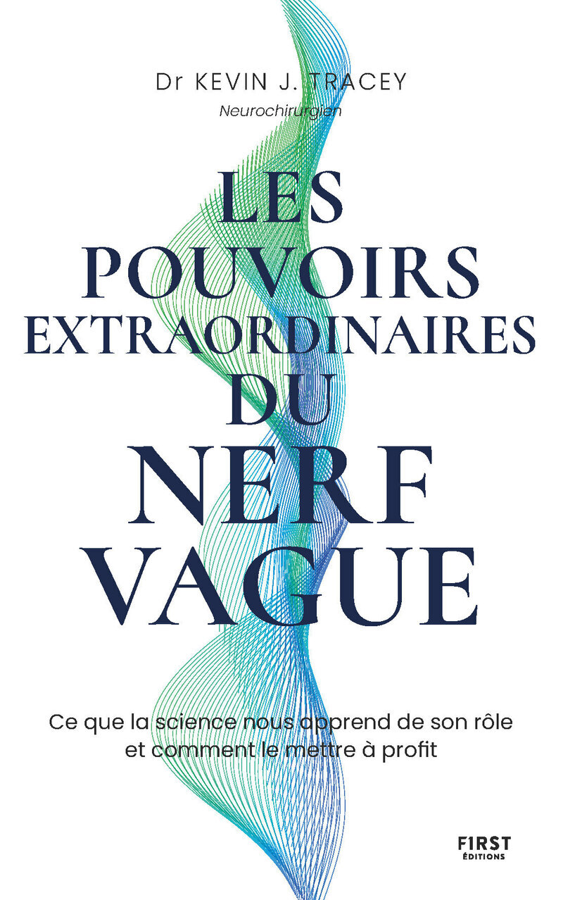 Les pouvoirs extraordinaires du nerf vague - Kevin J. Dr Tracey - FIRST