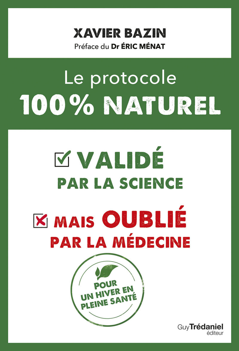 Le protocole 100 % naturel : - validé par la science mais oublié par la médecine - Xavier Bazin - TREDANIEL