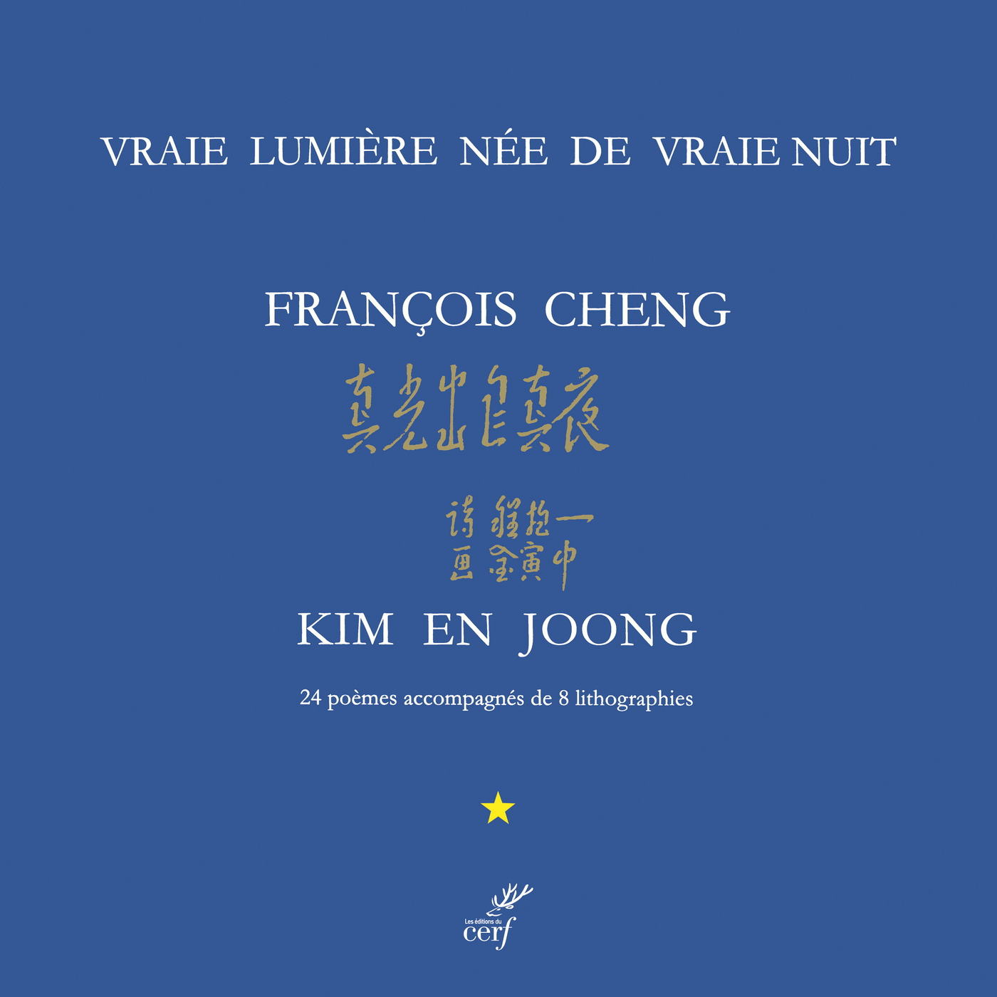 Vraie lumière née de la vraie nuit - Francois Cheng - CERF