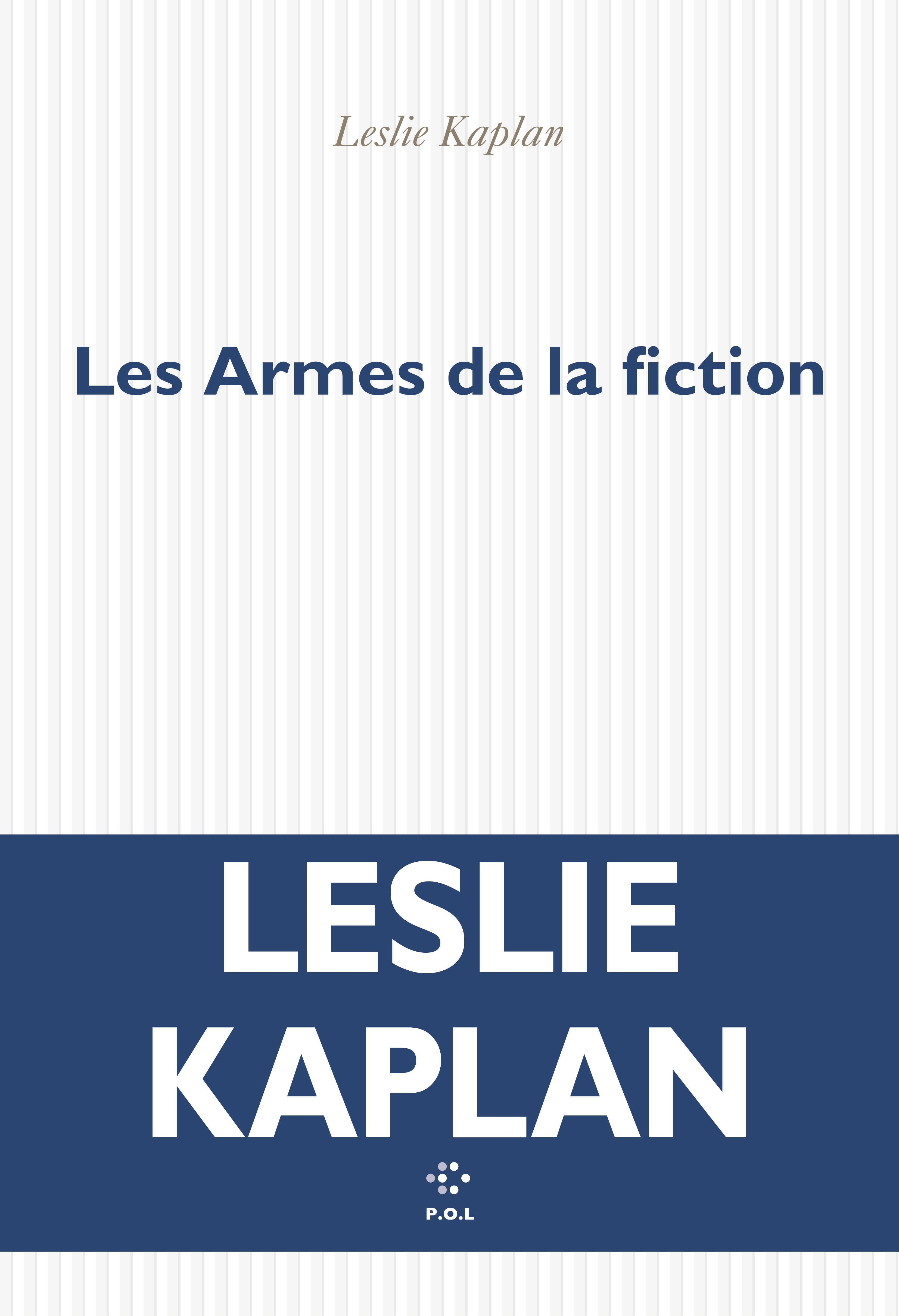Les Armes de la fiction - Leslie Kaplan - POL