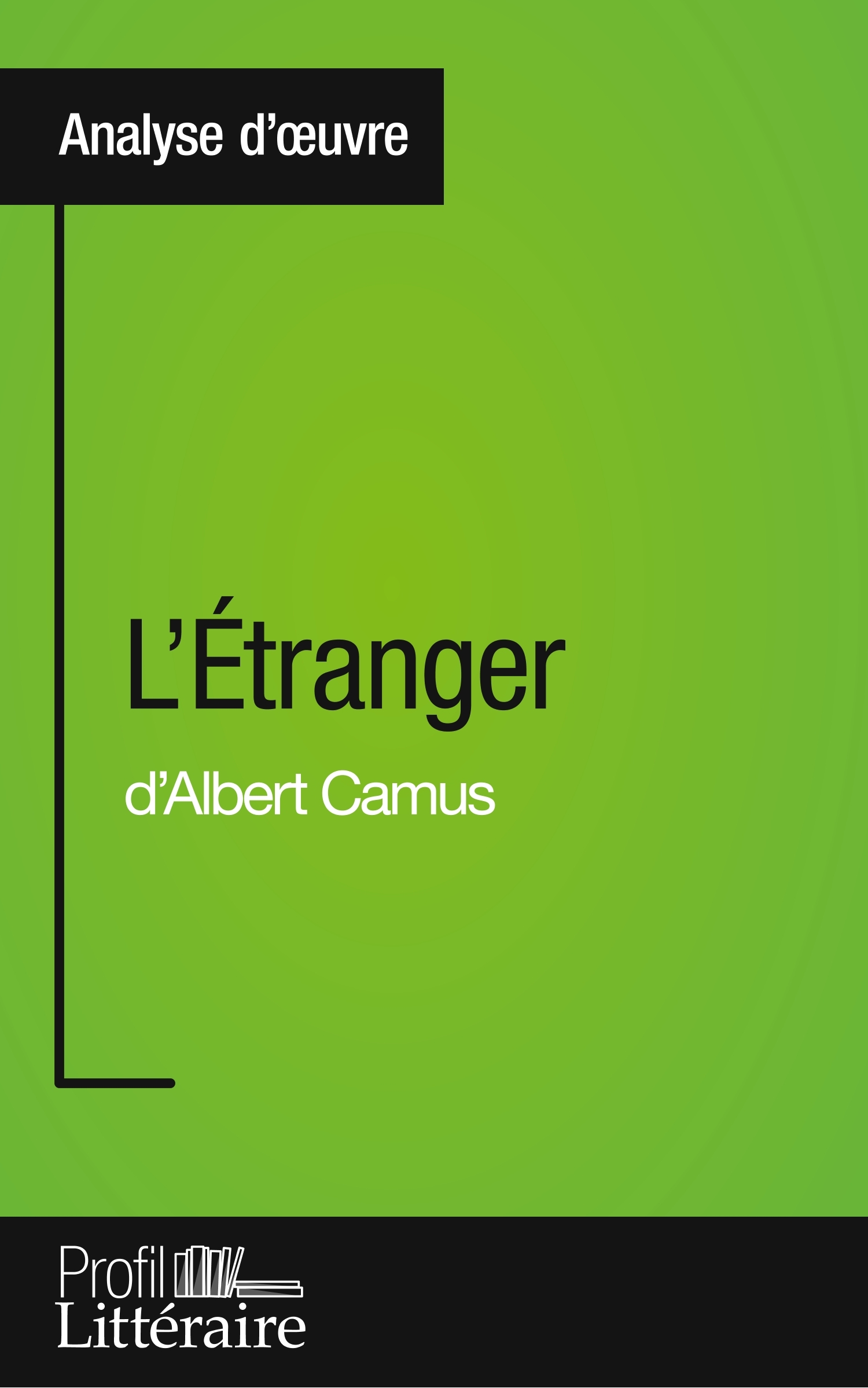 L'Étranger d'Albert Camus (Analyse approfondie) - Julie Pihard - PROFIL LITTERAI