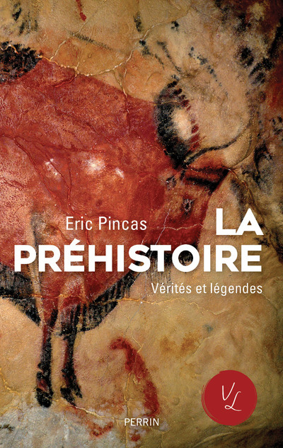 La préhistoire - Vérités et légendes - Eric Pincas - PERRIN