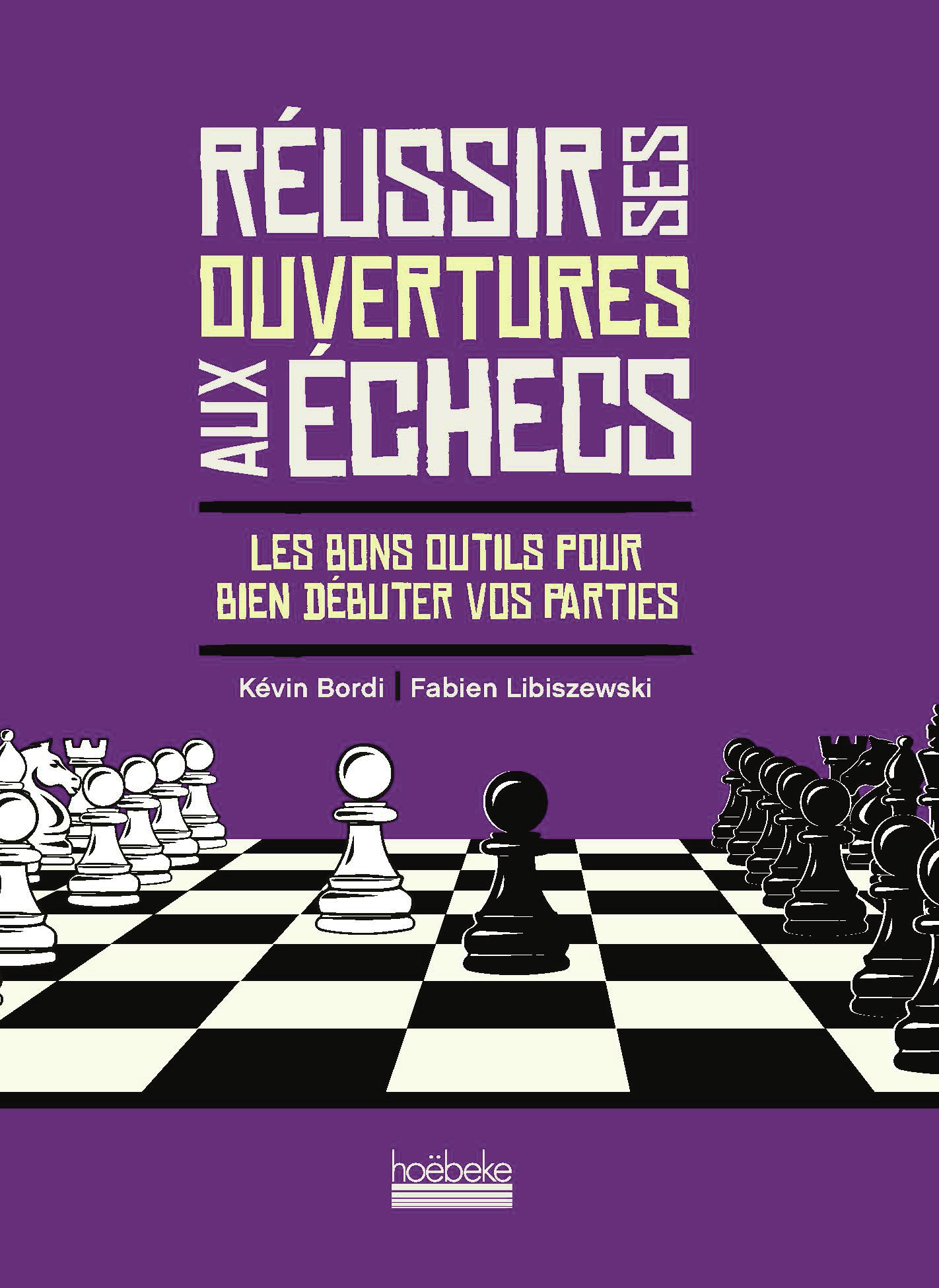 Réussir ses ouvertures aux échecs - Kévin Bordi, Fabien Libiszewski - HOEBEKE