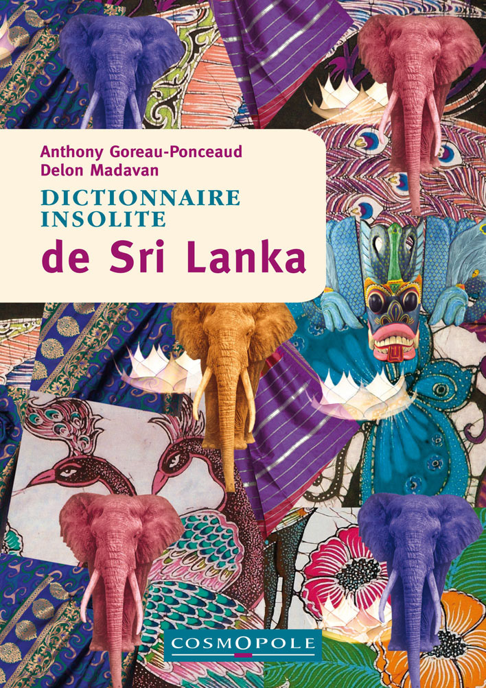 Dictionnaire insolite de Sri Lanka -  MADAVAN, Anthony Goreau Ponceaud - COSMOPOLE