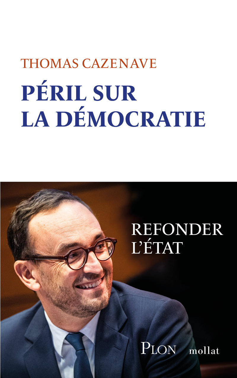 Péril sur la démocratie - Refonder l' Etat - Thomas Cazenave - PLON