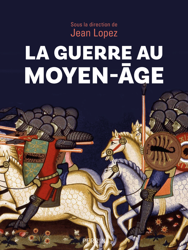 La guerre au Moyen-âge - Jean Lopez,  Collectif, Laurent Vissière - PERRIN