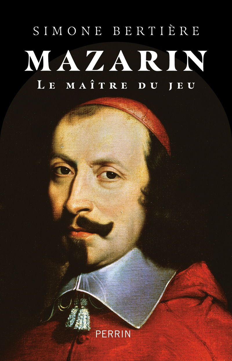 Mazarin - Le maître du jeu - Simone Bertière - PERRIN