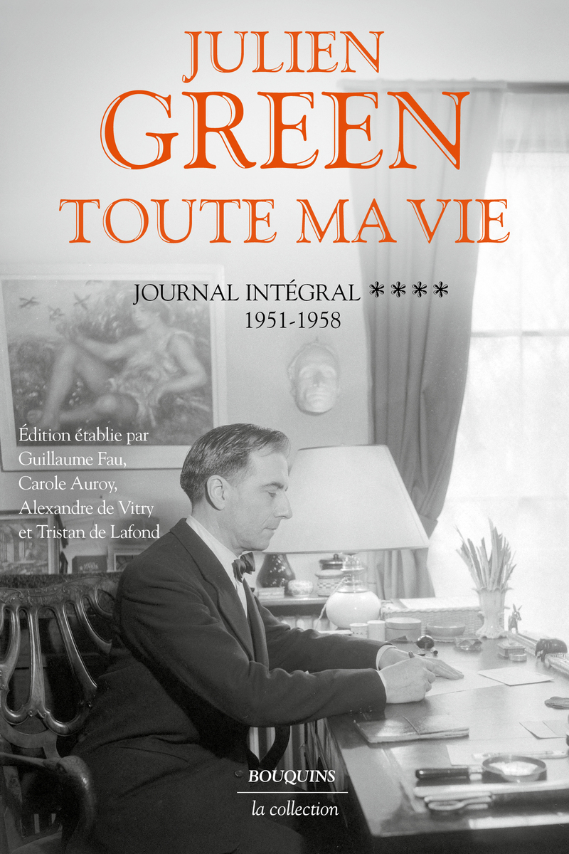 Toute ma vie - Journal intégral - Tome 4 1951-1958 - Julien Green, Guillaume Fau, Alexandre de Vitry, Carole Auroy, Tristan Gervais de Lafond - BOUQUINS