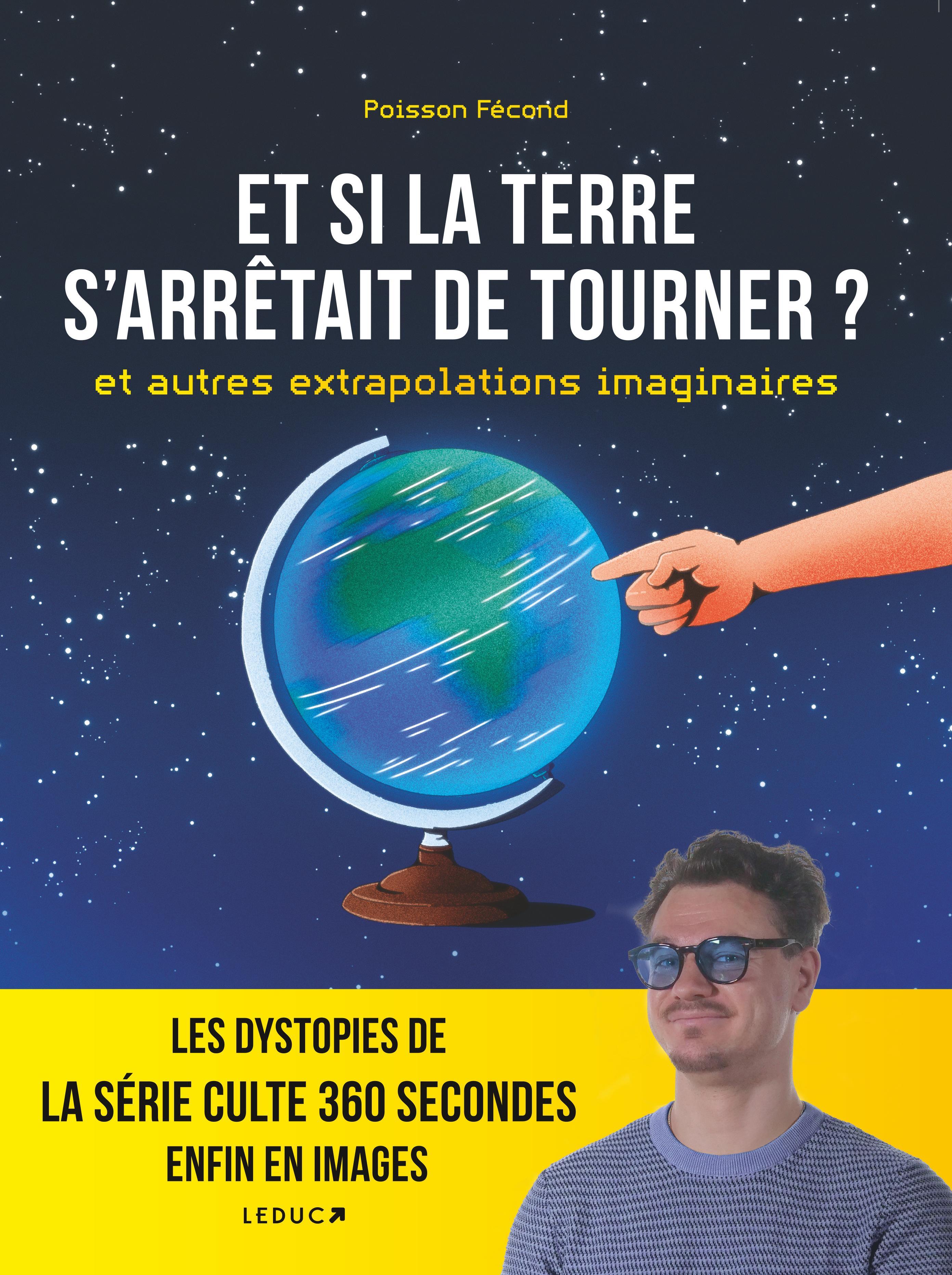  Et si la Terre s'arrêtait de tourner ? et autres extrapolations imaginaires -  POISSON FECOND - LEDUC