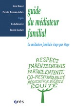 Guide du médiateur familial - Danielle Lambert, Linda Bérubé, Annie Babu, Pierrette Bonnoure-Aufiere - ERES