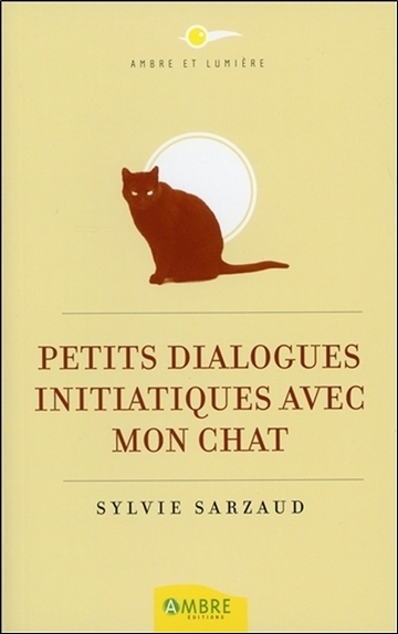 Petits dialogues initiatiques avec mon chat - Sylvie Sarzaud - AMBRE