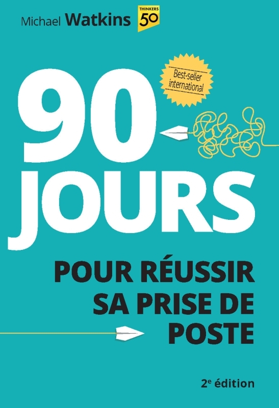 90 jours pour réussir sa prise de poste - 2e édition - Michael WATKINS - PEARSON