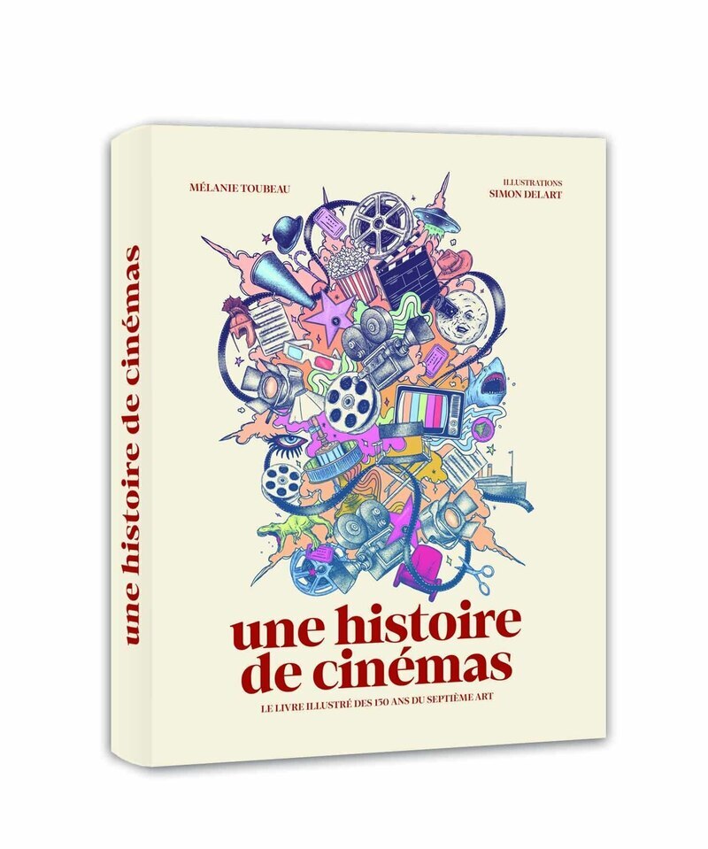 Une histoire de cinémas - LE LIVRE ILLUSTRÉ DES 130 ANS DU SEPTIÈME ART - Mélanie Toubeau - WEBEDIA BOOKS