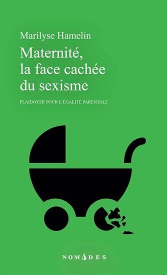 MATERNITE, LA FACE CACHEE DU SEXISME. PLAIDOYER POUR L'EGALITE -  HAMELIN MARILYSE - LEMEAC