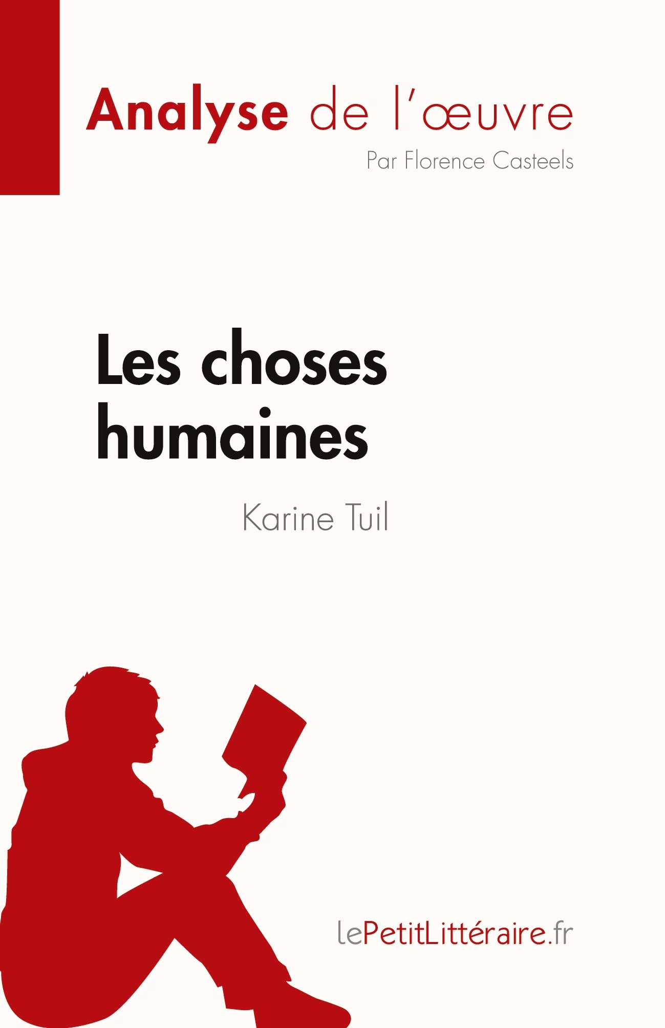 Les choses humaines de Karine Tuil (Analyse de l'oeuvre) -  Florence Casteels - LEPETITLITTERAI