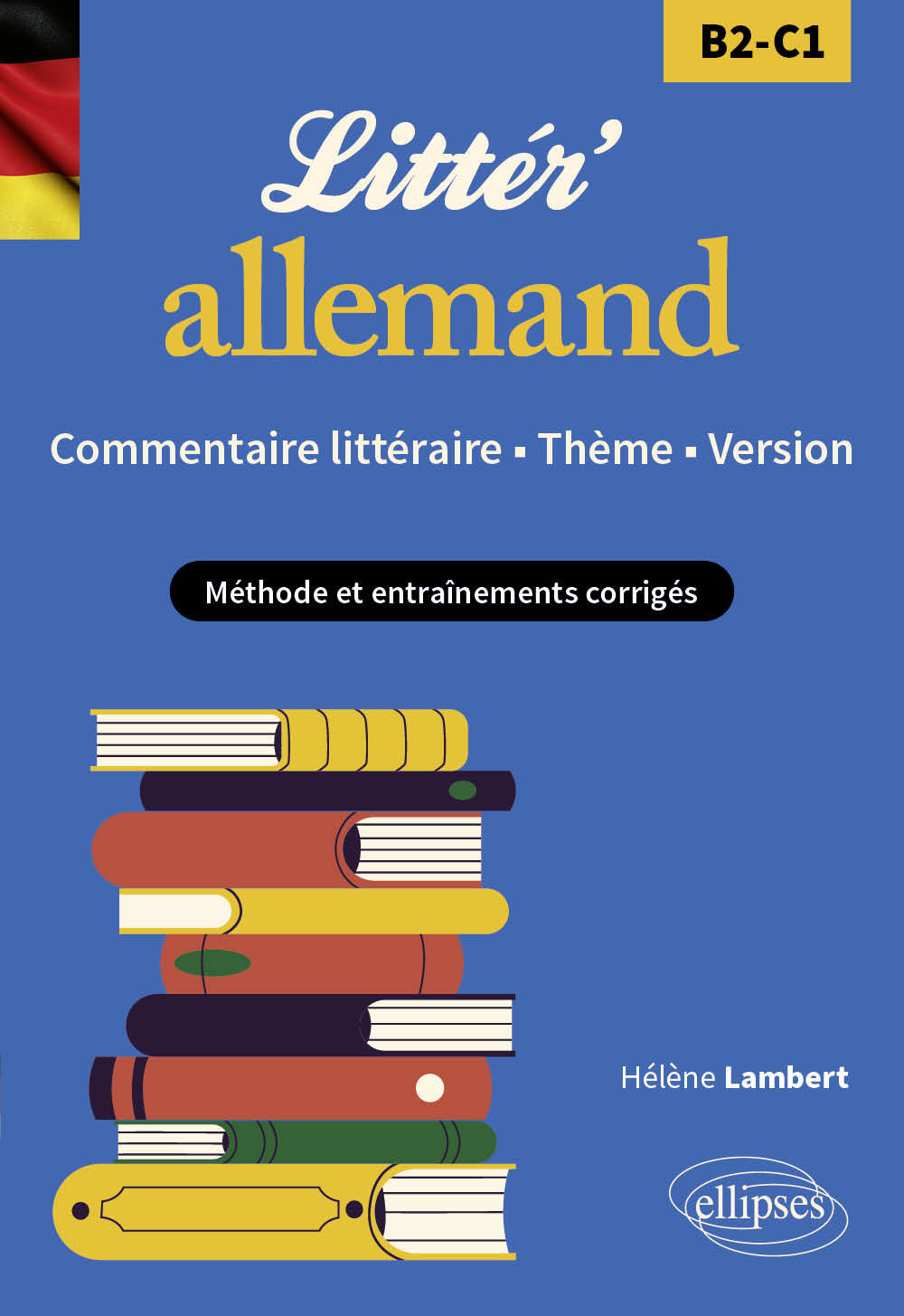 Littér'allemand ! Commentaire littéraire, thème et version (B2-C1) - Hélène Lambert - ELLIPSES
