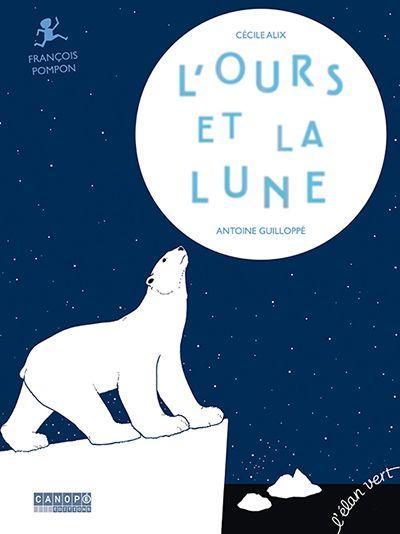 L'ours et la Lune - François Pompon - Cécile Alix, Antoine Guilloppé - ELAN VERT