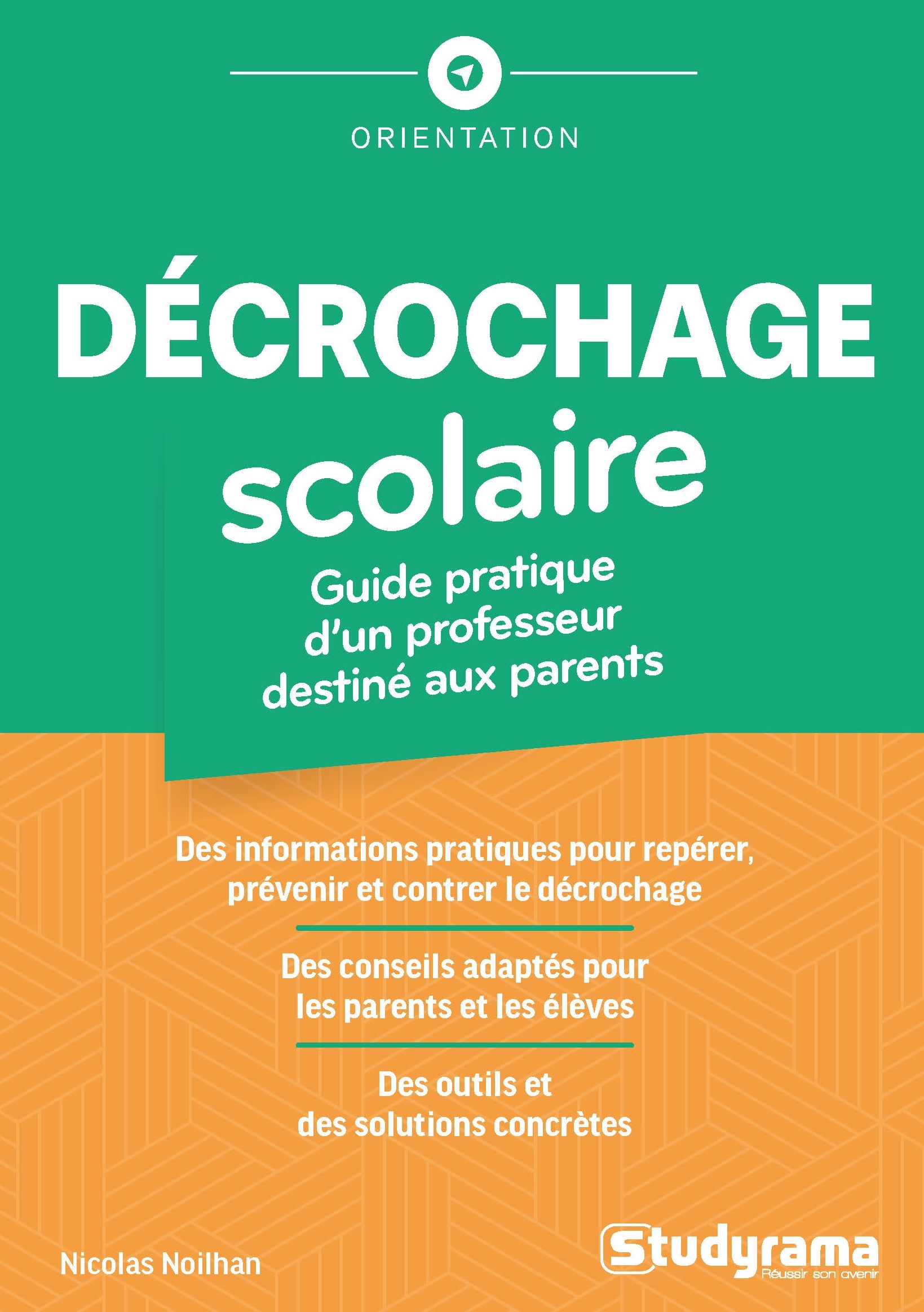Décrochage scolaire : guide pratique d'un professeur destiné aux parents - Nicolas Noilhan - STUDYRAMA