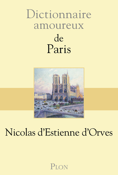 Dictionnaire Amoureux de Paris - Nicolas d' Estienne d'Orves - PLON