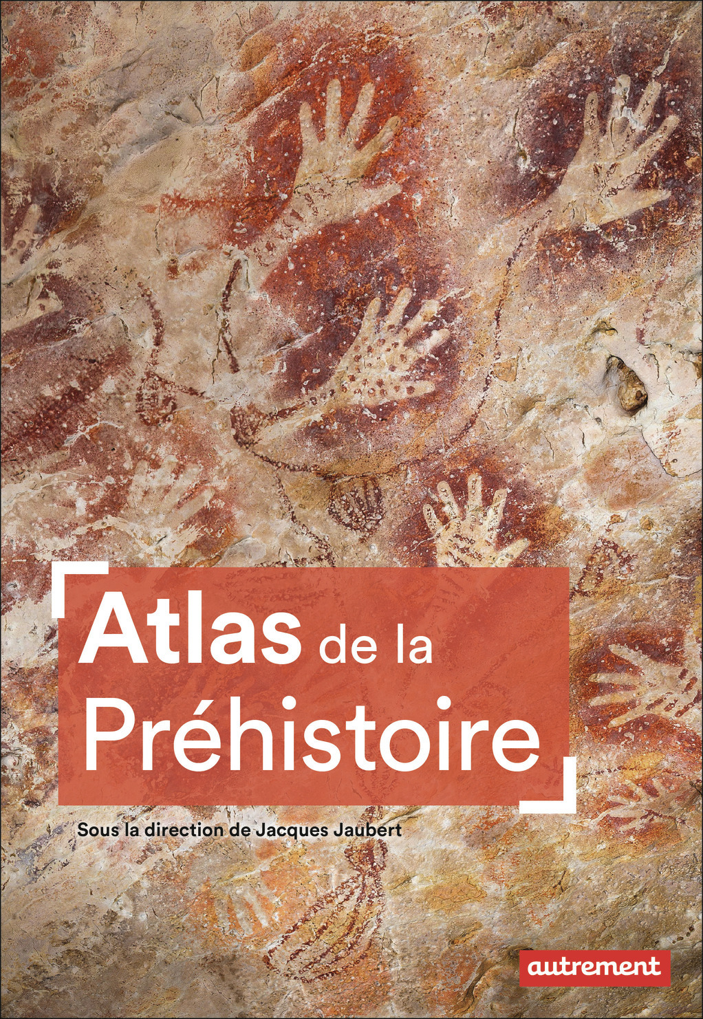 Atlas de la Préhistoire - Mélanie MARIE, Jacques Jaubert,  Collectif - AUTREMENT