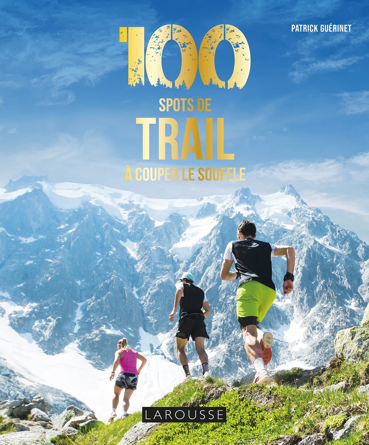 100 spots de Trail à couper le souffle -  Chris Lavaquerie-Klein, Laurence Paix-Rusterholtz, Patrick Guérinet - LAROUSSE