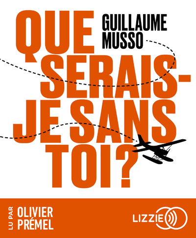 Que serais-je sans toi ? - Guillaume Musso, Olivier Prémel - LIZZIE