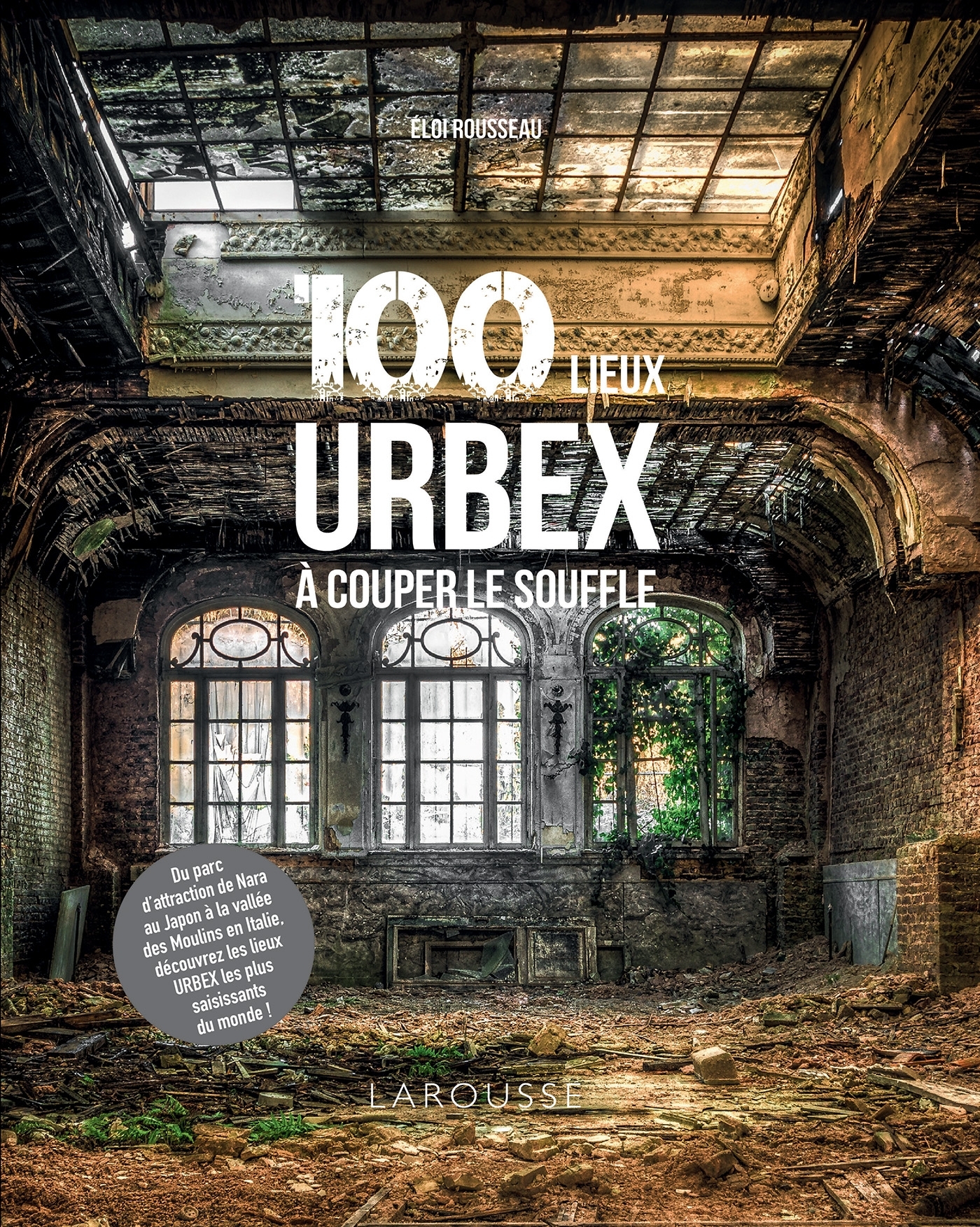 100 lieux URBEX à couper le souffle - Éloi Rousseau - LAROUSSE