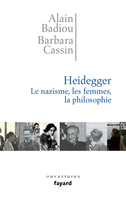 Heidegger. Les femmes, le nazisme et la philosophie - Alain Badiou, Barbara Cassin - FAYARD