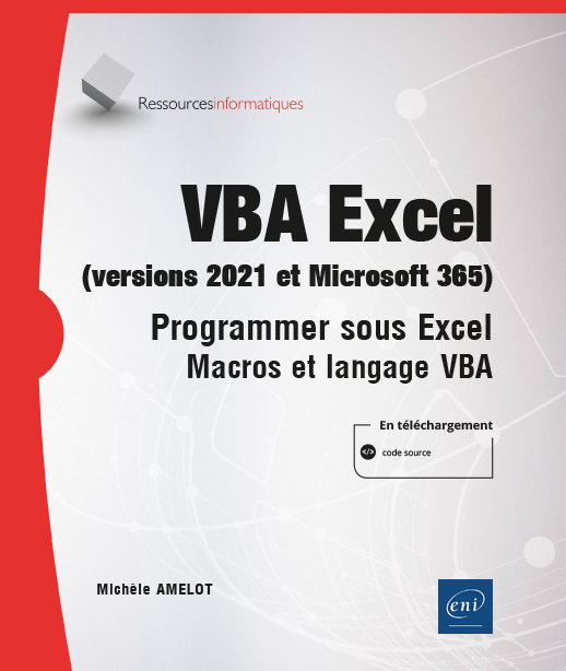 VBA Excel (versions 2021 et Microsoft 365) - Programmer sous Excel : macros et langage VBA -  MICHELE AMELOT - ENI
