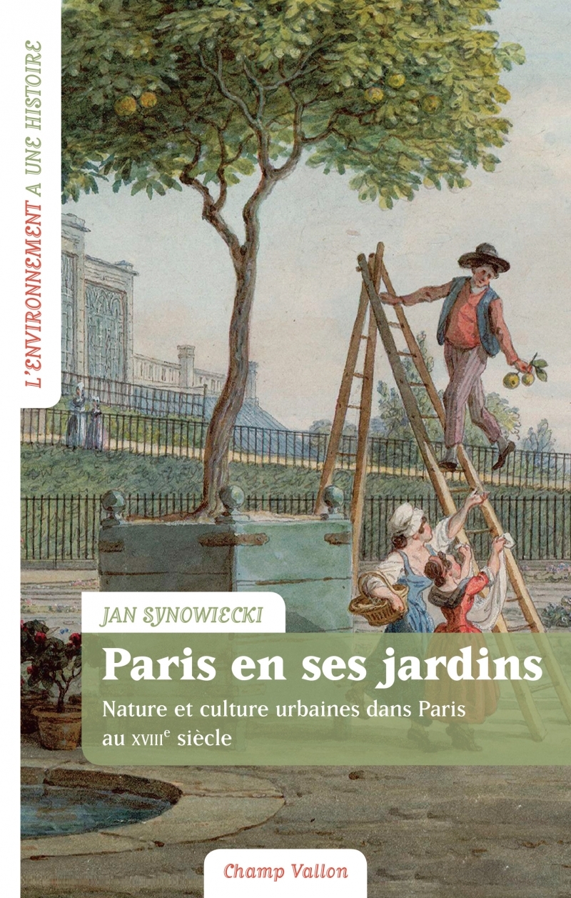 Paris en ses jardins - Nature et culture urbaines au XVIIIe - Jan Synowiecki - CHAMP VALLON