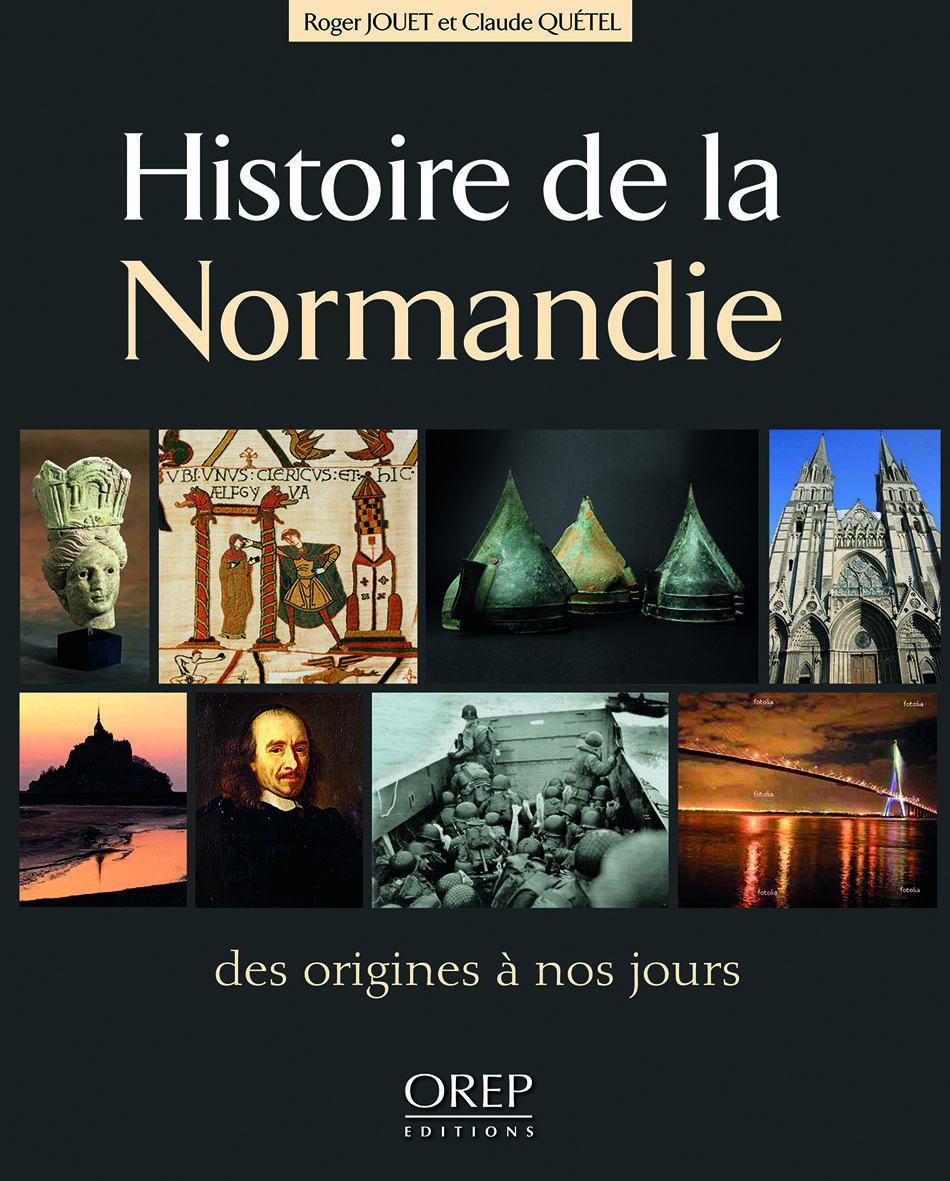 Histoire de la Normandie - des origines à nos jours - JOUET R et QUETEL C - OREP