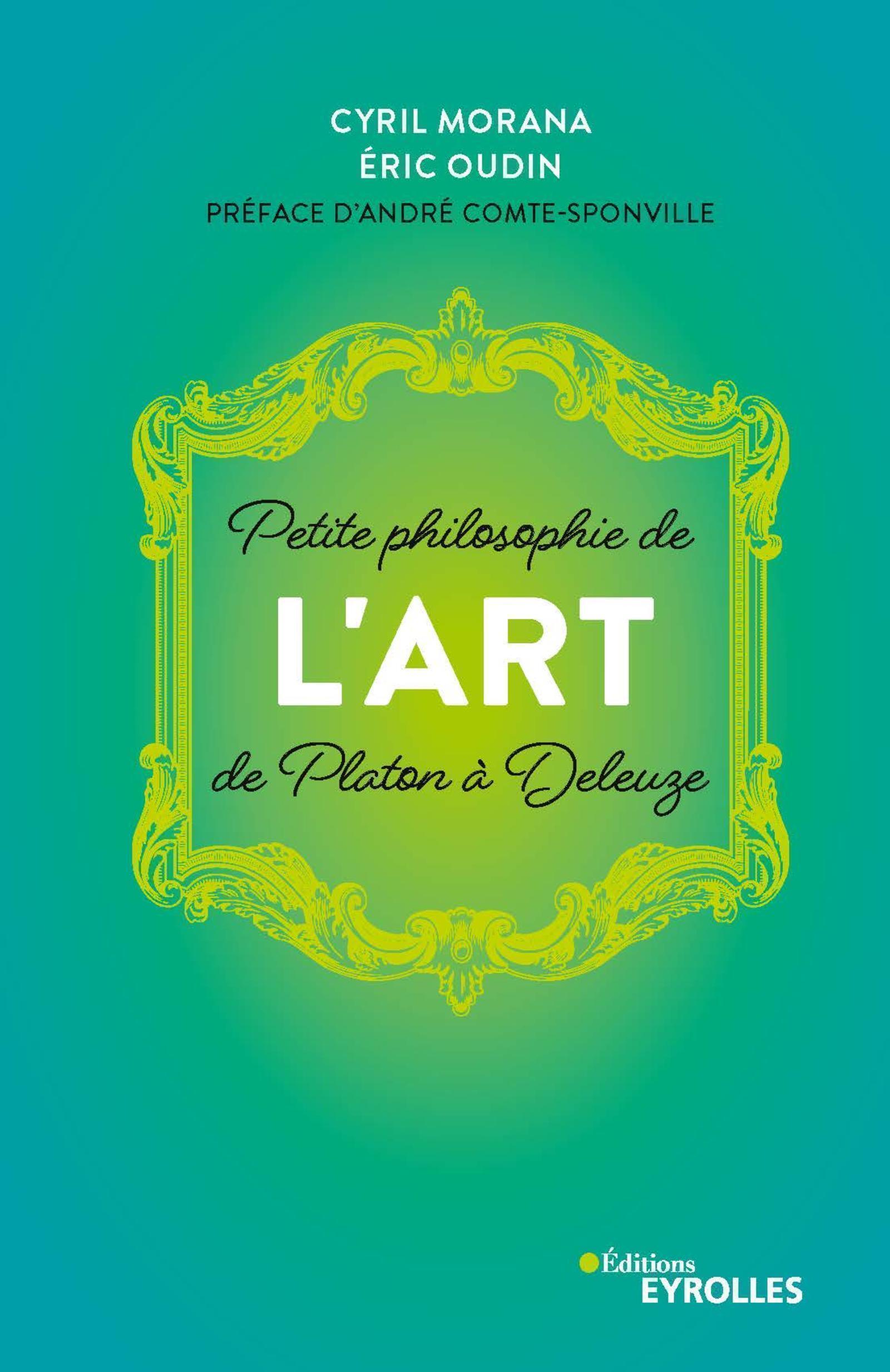 Petite philosophie de l'Art, de Platon à Deleuze - Eric Oudin, CYRIL MORANA - EYROLLES