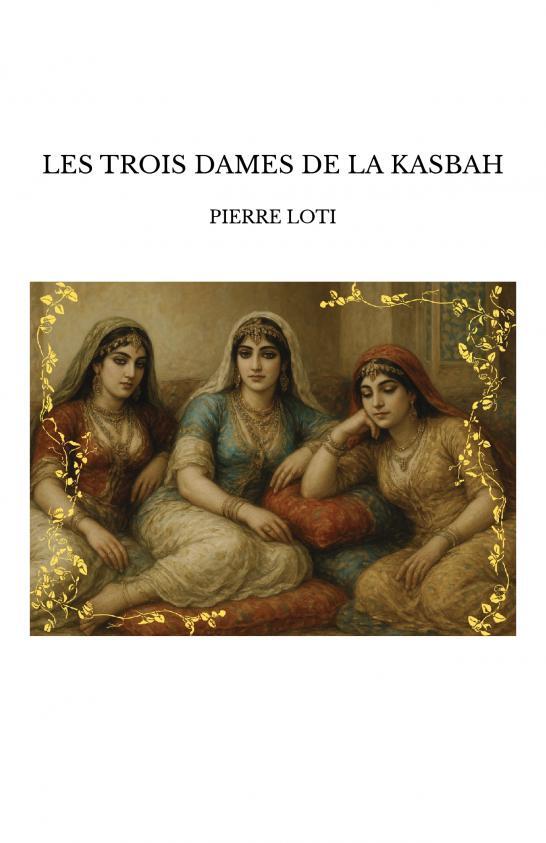 LES TROIS DAMES DE LA KASBAH - Pierre Loti - THEBOOKEDITION