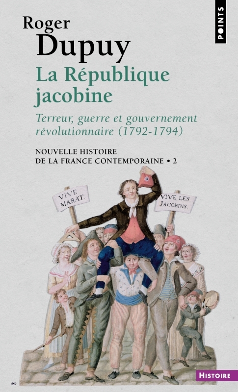 La République jacobine - Terreur, guerre et gouvernement révolutionnaire 1792-1794 - Roger Dupuy - POINTS