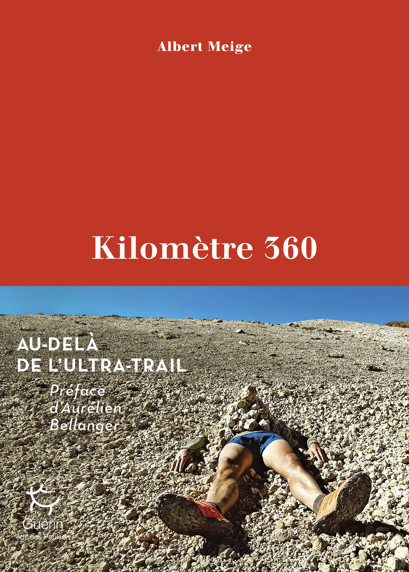Kilomètre 360 - Au-delà de l'ultra-Trail - Albert Meije, Aurélien Bellanger, Albert Meige - PAULSEN GUERIN