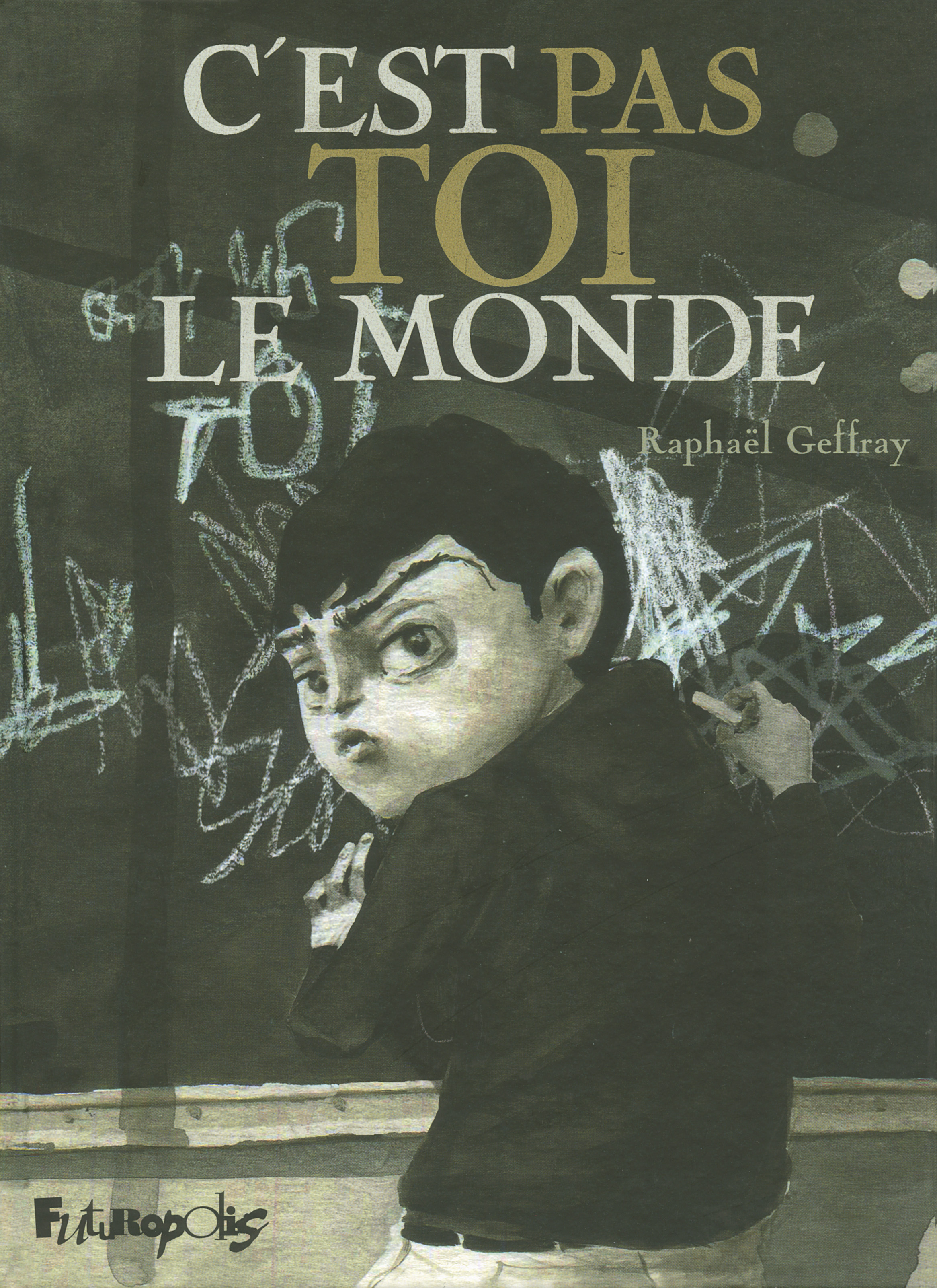 C'est pas toi le monde - Raphaël Geffray - FUTUROPOLIS